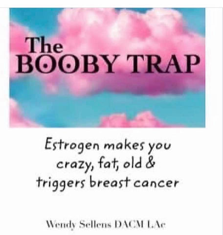 The Booby Trap - Estrogen Makes You Crazy, Fat, Old and Triggers Breast Cancer